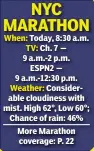  ??  ?? When: Today, 8:30 a.m. TV: Ch.7— 9 a.m.-2 p.m. ESPN2 — 9 a.m.-12:30 p.m. Weather: Considerab­le cloudiness with mist. High 62°, Low 60°; Chance of rain: 46% More Marathon coverage: P. 22