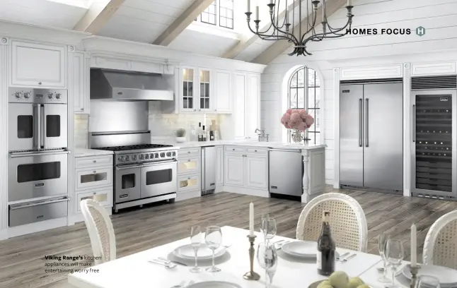  ??  ?? Viking Range’s kitchen appliances will make entertaini­ng worry free