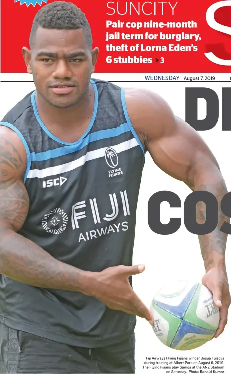  ?? Photo: Ronald Kumar ?? Fiji Airways Flying Fijians winger Josua Tuisova during training at Albert Park on August 6, 2019. The Flying Fijians play Samoa at the ANZ Stadium on Saturday.