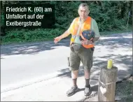  ??  ?? Friedrich K. (60) am Unfallort auf der Exelbergst­raße