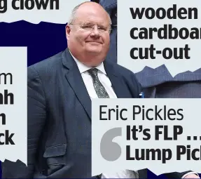  ??  ?? Eric Pickles
It’s FLP ... Fat Lump Pickles