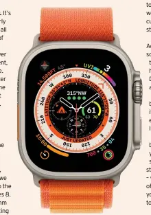  ?? ?? The Apple Watch Ultra’s 2-inch display packs in more detail than ever – and it’s beautifull­y bright and easy to read too.