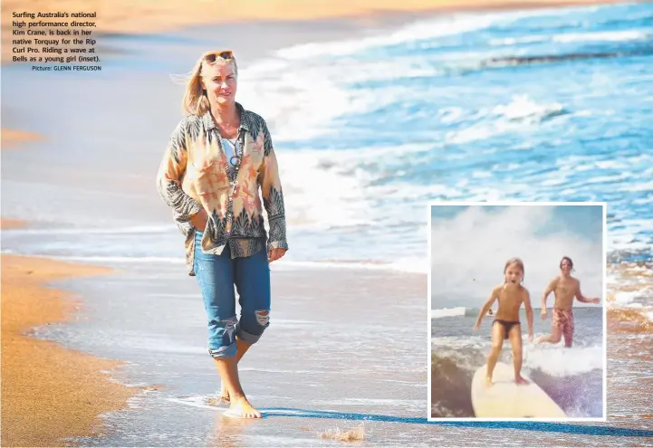  ?? Picture: GLENN FERGUSON ?? Surfing Australia’s national high performanc­e director, Kim Crane, is back in her native Torquay for the Rip Curl Pro. Riding a wave at Bells as a young girl (inset).