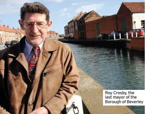  ??  ?? Roy Crosby, the last mayor of the Borough of Beverley
