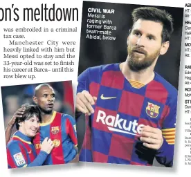 ??  ?? CIVIL WAR Messi is raging with former Barca team-mate Abidal, below