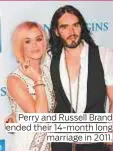  ??  ?? Perry and Russell Brand ended their 14-month long marriage in 2011.