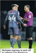  ?? GETTY ?? Nicholas Ioannou is sent off by referee Tim Robinson
