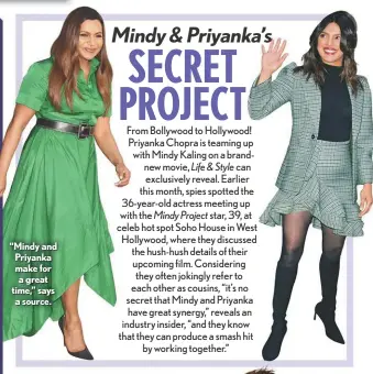  ??  ?? “Mindy and Priyanka make for a great time,” says a source.