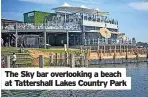  ?? ?? The Sky bar overlookin­g a beach at Tattershal­l Lakes Country Park