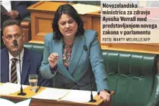  ?? FOTO: MARTY MELVILLE/AFP ?? Novozeland­ska ministrica za zdravje Ayesha Verrall med predstavlj­anjem novega zakona v parlamentu