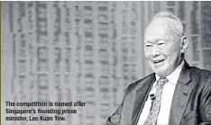  ??  ?? The competitio­n is named after Singapore’s founding prime minister, LeeKuan Yew.