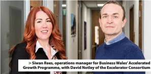  ??  ?? > Siwan Rees, operations manager for Business Wales’ Accelerate­d Growth Programme, with David Notley of the Excelerato­r Consortium