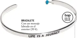  ??  ?? BRAZALETE Con un mensaje labrado en el exterior (39 €).