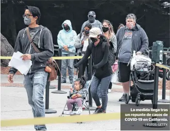  ?? / FOTOS: GETTY. ?? La medida llega tras un repunte de casos de COVID-19 en California.