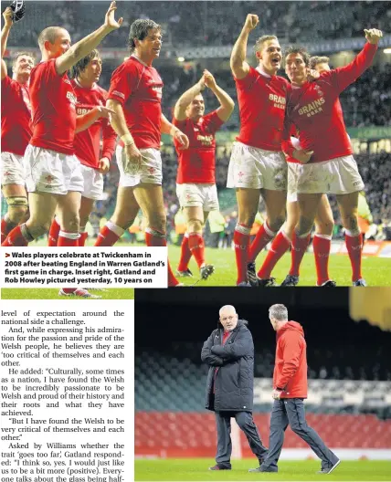  ??  ?? > Wales players celebrate at Twickenham in 2008 after beating England in Warren Gatland’s first game in charge. Inset right, Gatland and Rob Howley pictured yesterday, 10 years on