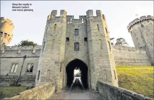  ??  ?? Sleep like royalty in Warwick Castle’s new luxury glamping