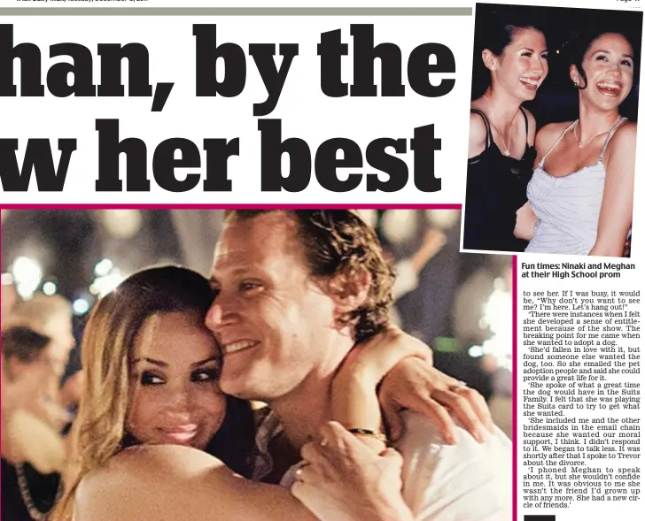  ??  ?? Her first love: ‘Meghan said she couldn’t imagine a life without husband Trevor Engelson,’ says her former friend Ninaki Fun times: Ninaki and Meghan at their High School prom