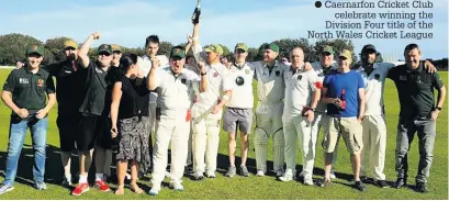  ??  ?? ● Caernarfon Cricket Club celebrate winning the Division Four title of the North Wales Cricket League