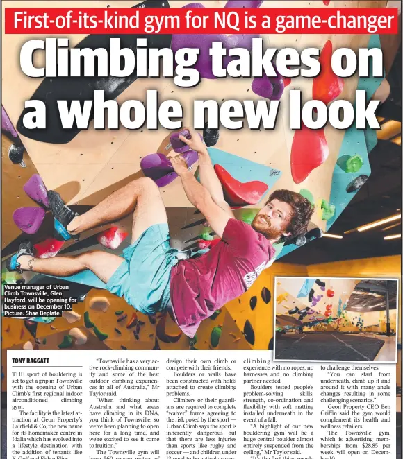  ?? ?? Venue manager of Urban Climb Townsville, Glen Hayford, will be opening for business on December 10. Picture: Shae Beplate.