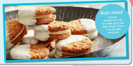  ??  ?? Cookie sandwiches can be made up to two days ahead. Store in an airtight
container.