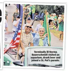 ??  ?? Terminally ill Norma Bauerschmi­dt visited an aquarium, drank beer and joined a St. Pat’s parade.