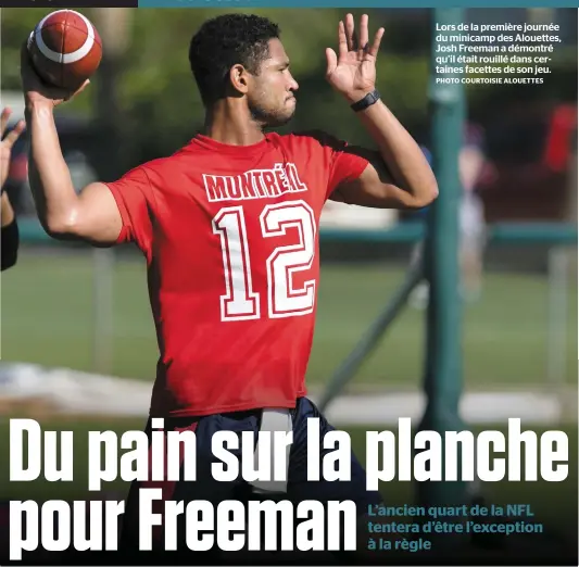  ?? PHOTO COURTOISIE ALOUETTES ?? Lors de la première journée du minicamp des Alouettes, Josh Freeman a démontré qu’il était rouillé dans certaines facettes de son jeu.