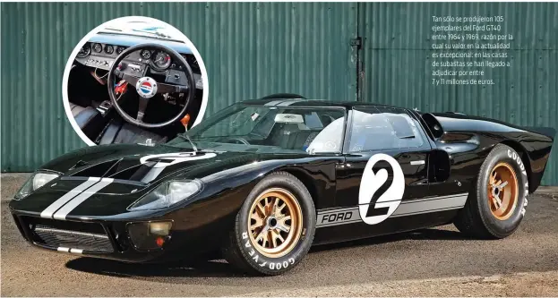  ??  ?? Tan sólo se produjeron 105 ejemplares del Ford GT40 entre 1964 y 1969, razón por la cual su valor en la actualidad es excepciona­l: en las casas de subastas se han llegado a adjudicar por entre 7 y 11 millones de euros.