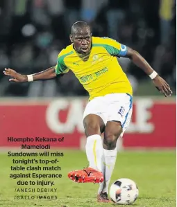  ?? /ANESH DEBIKY /GALLO IMAGES ?? Hlompho Kekana of Mamelodi Sundowns will miss tonight’s top-oftable clash match against Esperance due to injury.