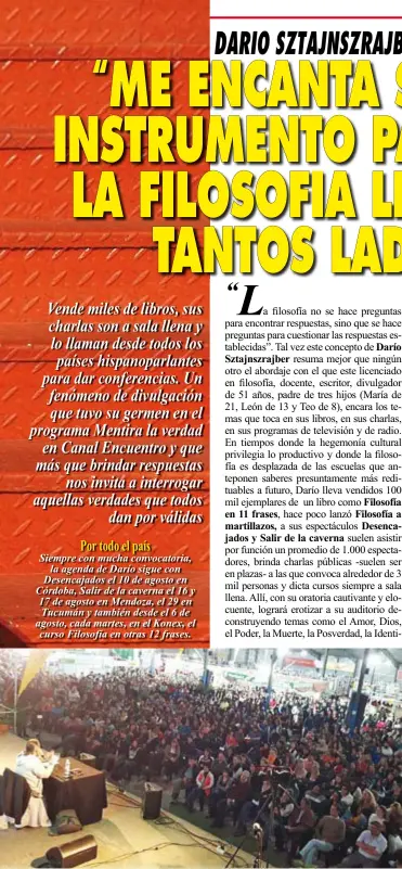  ??  ?? Por todo el país
Siempre con mucha convocator­ia,
la agenda de Darío sigue con Desencajad­os el 10 de agosto en Córdoba, Salir de la caverna el 16 y 17 de agosto en Mendoza, el 29 en Tucumán y también desde el 6 de agosto, cada martes, en el Konex, el curso Filosofía en otras 12 frases.