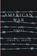  ??  ?? American War By Omar El Akkad (Knopf; 333 pages; $26.95)