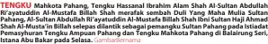  ?? GambarBern­ama ?? TENGKU Mahkota Pahang, Tengku Hassanal Ibrahim Alam Shah Al-Sultan Abdullah Ri’ayatuddin Al-Mustafa Billah Shah merafak sembah Duli Yang Maha Mulia Sultan Pahang, Al-Sultan Abdullah Ri’ayatuddin Al-Mustafa Billah Shah Ibni Sultan Haji Ahmad Shah Al-Musta’in Billah selepas dilantik sebagai pemangku Sultan Pahang pada Istiadat Pemasyhura­n Tengku Ampuan Pahang dan Tengku Mahkota Pahang di Balairung Seri, Istana Abu Bakar pada Selasa.