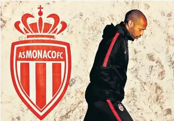  ??  ?? Single-minded: Thierry Henry was sacked by Monaco (left) in January after just three months in charge but is convinced he can become a successful coach