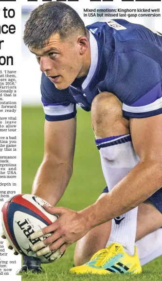  ??  ?? Mixed emotions: Kinghorn kicked well in USA but missed last-gasp conversion