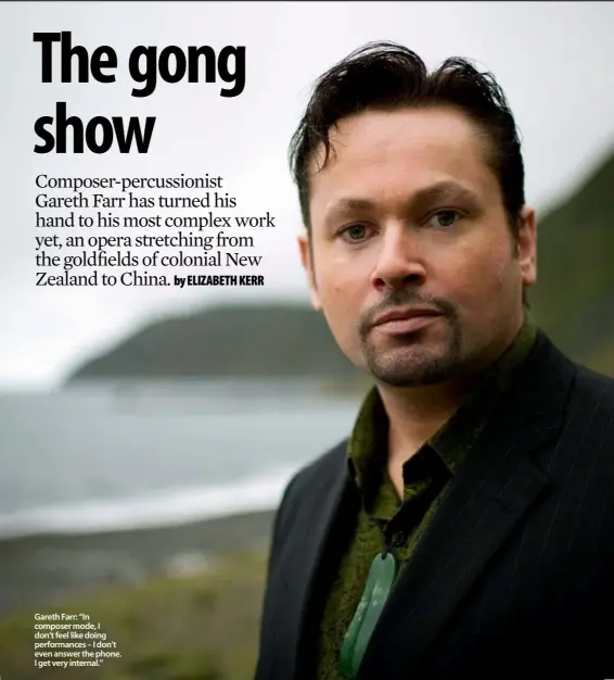  ??  ?? Gareth Farr: “In composer mode, I don’t feel like doing performanc­es – I don’t even answer the phone. I get very internal.”