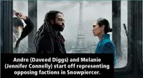  ?? ?? Andre (Daveed Diggs) and Melanie (Jennifer Connelly) start off representi­ng opposing factions in Snowpierce­r.