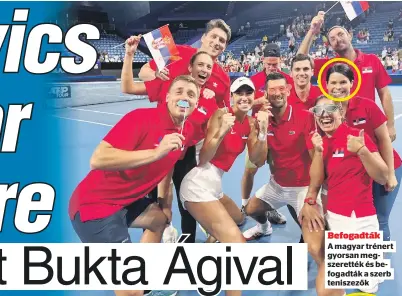  ?? ?? Befogadták
A magyar trénert gyorsan megszerett­ék és befogadták a szerb teniszezők
