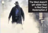  ??  ?? The West doesn’t get wilder than in Red Dead Redemption 2