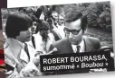  ??  ?? ROBERT BOURASSA, Boubou » surnommé «