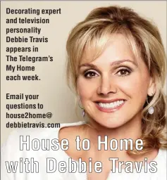  ??  ?? Decorating expert and television personalit­y Debbie Travis appears in The Telegram’s My Home each week.