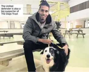  ??  ?? The United defender is also a big supporter of The Dogs Trust