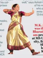  ?? ?? M.K. Saroja was the first Bharatanat­yam professor at MS University, Baroda. She also learned Kathak