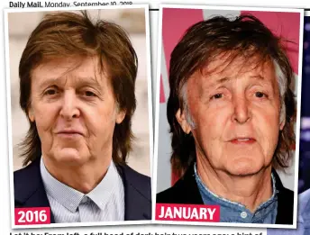  ??  ?? Let it be: From Fromleft left, a full head headof of dark hair two years ago; a hint of grey at the edges earlier this year; and, right, his all-grey new look 2016 JANUARY