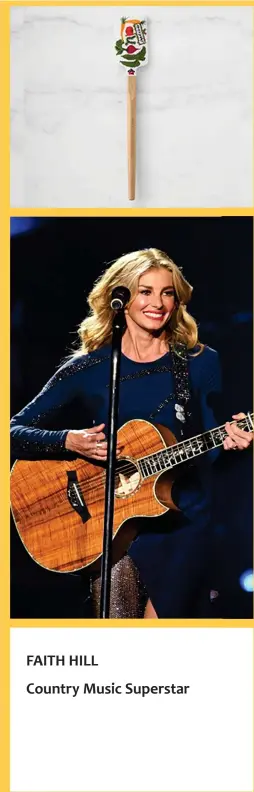  ??  ?? FAITH HILL
Country Music Superstar