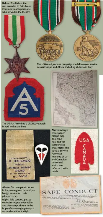  ??  ?? Below: The Italian Star was awarded to British and Commonweal­th personnel who served in the theatre
The US 5th Army had a distinctiv­e patch in red, white and blue
Above: German paratroope­rs in Italy were given this unique badge to wear on their feldmutze caps
Right: Safe conduct passes were airdropped over Italian and German positions in the hope of encouragin­g troops to surrender without a fight
The US issued just one campaign medal to cover service across Europe and Africa, including at Anzio in Italy
Above: A large tissue paper escape map depicting
Italy and the surroundin­g area. Right: The Special Service Force was made up of US and Canadian personnel, which was reflected on its patch