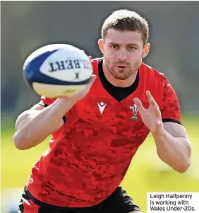  ?? ?? Leigh Halfpenny is working with Wales Under-20s.