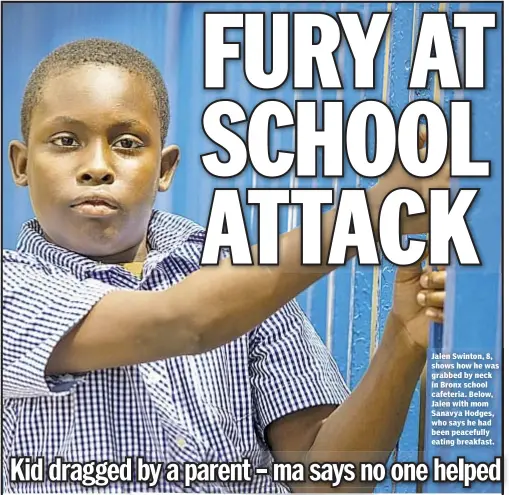 ??  ?? Jalen Swinton, 8, shows how he was grabbed by neck in Bronx school cafeteria. Below, Jalen with mom Sanavya Hodges, who says he had been peacefully eating breakfast.