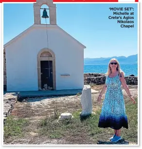  ?? ?? ‘MOVIE SET’: Michelle at Crete’s Agios Nikolaos Chapel