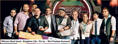  ??  ?? Winner Best band - Kingdom Life. Pix by – M.A Pushpa Kumara