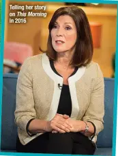  ??  ?? Telling her story on This Morning in 2016