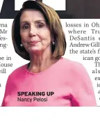  ??  ?? SPEAKING UP Nancy Pelosi